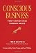 Fred Kofman: Conscious Business: How to Build Value Through Values
