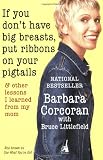 If You Don't Have Big Breasts, Put Ribbons on Your Pigtails: And Other Lessons I Learned from My Mom