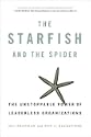 The Starfish and the Spider: The Unstoppable Power of Leaderless Organizations