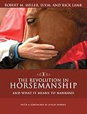 The Revolution in Horsemanship: And What It Means to Mankind