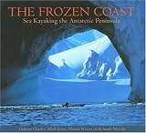 The Frozen Coast: Sea Kayaking the Antarctic Peninsula