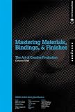 Mastering Materials, Bindings, and Finishes: The Art of Creative Production (Design Field Guide)