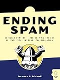 Ending Spam: Bayesian Content Filtering and the Art of Statistical Language Classification