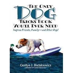 The Only Dog Tricks Book Youll Ever Need: Impress Friends, Family--and Other Dogs!