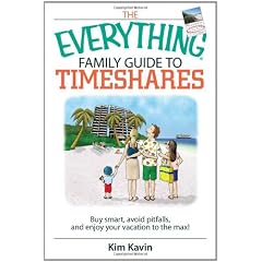 The Everything Family Guide To Timeshares: Buy Smart, Avoid Pitfalls, And Enjoy Your Vacations to the Max! (Everything: Travel and History)