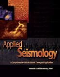 Applied Seismology: A Comprehensive Guide To Seismic Theory And Application