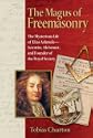 The Magus of Freemasonry: The Mysterious Life of Elias Ashmole--Scientist, Alchemist, and Founder of the Royal Society