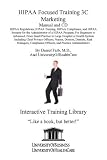 HIPAA Focused Training 3C Marketing Manual and CD: HIPAA Regulations, HIPAA Training, HIPAA Compliance, and HIPAA Security for the Administrator of a HIPAA ... Officers, and Practice Administrators