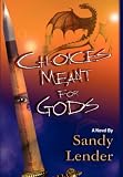 Choices Meant for Gods