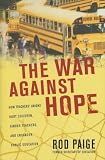 The War Against Hope: How Teachers' Unions Hurt Children, Hinder Teachers, and Endanger Public Education