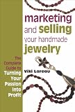 Marketing and Selling Your Handmade Jewelry: The Complete Guide to Turning Your Passion into Profit