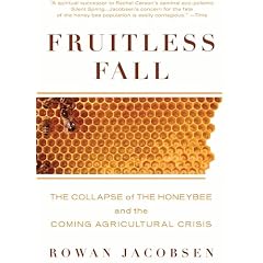 Fruitless Fall: The Collapse of the Honey Bee and the Coming Agricultural Crisis