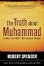 The Truth About Muhammad: Founder of the World's Most Intolerant Religion by Robert Spencer