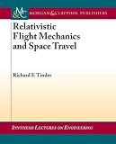 Relativistic Flight Mechanics and Space Travel: A Primer for Students, Engineers and Scientists (Synthesis Lectures on Engineering Series)