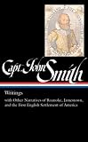 Captain John Smith: Writings with Other Narratives of Roanoke, Jamestown, and the First English Settlement of America