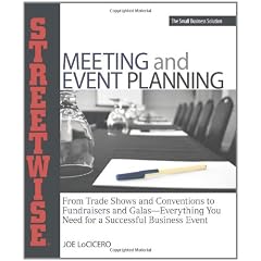 Streetwise Meeting and Event Planning: From Trade Shows to Conventions, Fundraisers to Galas, Everything You Need for a Successful Business Event (Adams Streetwise Series)
