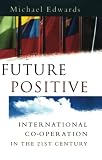 Future Positive: International Co-operation in the 21st Century