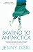 Jenny Diski: Skating to Antarctica