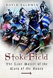 STOKE FIELD: The Last Battle of the Wars of the Roses