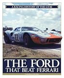 The Ford that Beat Ferrari: A Racing History of the GT4-