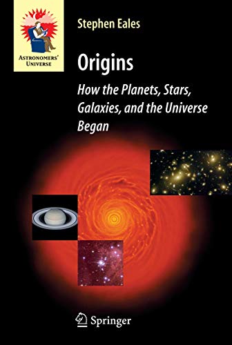 How the Planets, Stars, Galaxies, and the Universe Began (Astronomers' Universe Series)
