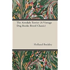The Airedale Terrier (a Vintage Dog Books Breed Classic) (A Vintage Dog Books Breed Classic)