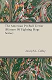 The American Pit Bull Terrier (History Of Fighting Dogs Series)