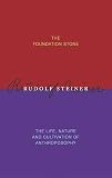 The Foundation Stone: The Life, Nature and Cultivation of Anthroposophy