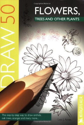Draw 50 Flowers, Trees and Other Plants (Draw 50)