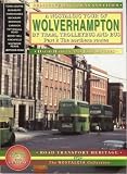 A Nostalgic Tour of Wolverhampton by Tram, Trolleybus and Bus (Rediscovering Towns & Cities)