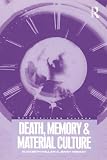 Death, Memory and Material Culture (Materializing Culture)
