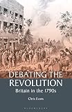 Debating the Revolution: Britain in the 1790s (International Library of Historical Studies)