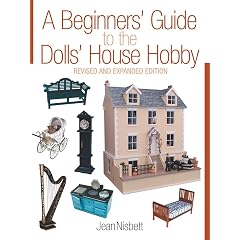 A Beginners Guide to the Dolls House Hobby: Revised and Expanded Edition