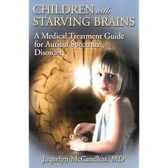 Children With Starving Brains: A Medical Treatment Guide for Autism Spectrum Disorder, Second Edition