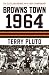 Browns Town 1964: The Cleveland Browns and the 1964 Championship by Terry Pluto