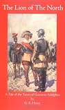 The Lion of The North : A Tale of the Times of Gustavus Adolphus (Works of G. A. Henty (Paperback))