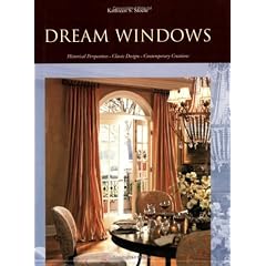 Dream Windows: Historical Perspectives, Classic Designs, Contemporary Creations