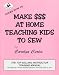Make $$$ At Home Teaching Kids To Sew (Learn how to) by Carolyn Curtis