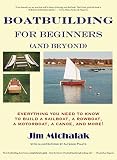 cover of Boatbuilding for Beginners (and Beyond): Everything You Need to Know to Build a Sailboat, a Rowboat,