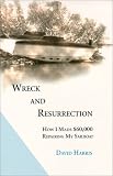 cover of Wreck and Resurrection: How I Made $60,000 Repairing My Sailboat