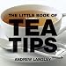 Andrew Langley: The Little Book of Tea Tips (Little Books of Tips)