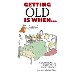 Getting Old Is When...: A Light-hearted Look at the Aging Process...