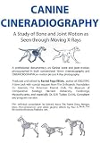Canine Cineradiography: A Study of Bone and Joint Motion as Seen Through Moving X-Rays