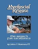 Myofascial Release: The Search for Excellence--A Comprehensive Evaluatory and Treatment Approach (A Comprehensive Evaluatory and Treatment Approach)