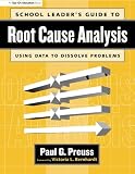 School Leader's Guide to Root Cause Analysis: Using Data to Dissolve Problems