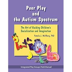Peer Play and the Autism Spectrum: The Art of Guiding Children's Socialization and Imagination