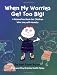 When My Worries Get Too Big: A Relaxation Book for Children Who Live with Anxiety