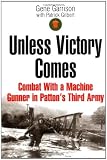 Unless Victory Comes: Combat With a Machine Gunner in Patton's Third Army