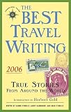 The Best Travel Writing 2006: True Stories from Around the World (Best Travel Writing)