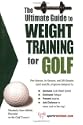 The Ultimate Guide to Weight Training for Golf (The Ultimate Guide to Weight Training for Sports, 13)